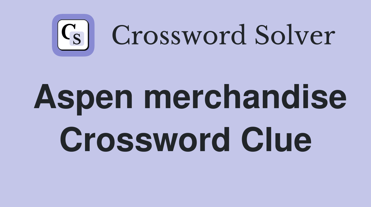 Aspen merchandise Crossword Clue