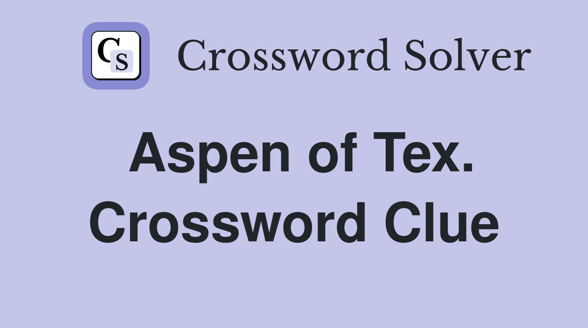 Aspen of Tex. Crossword Clue