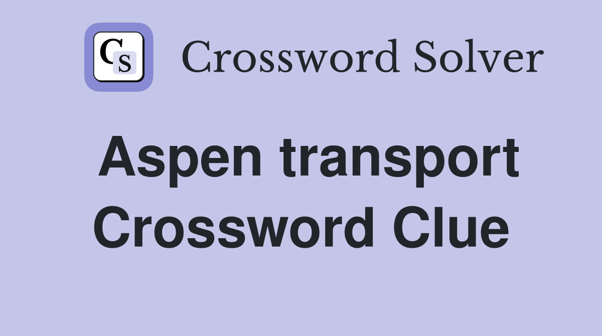 Aspen transport Crossword Clue