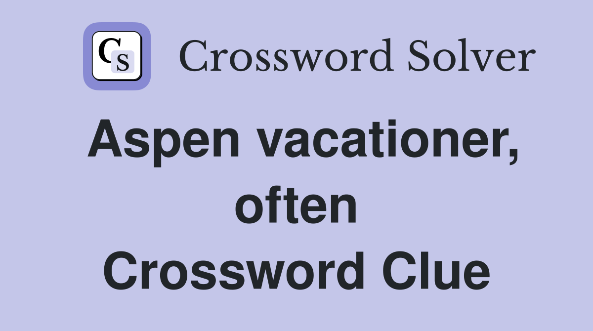 Aspen vacationer, often Crossword Clue