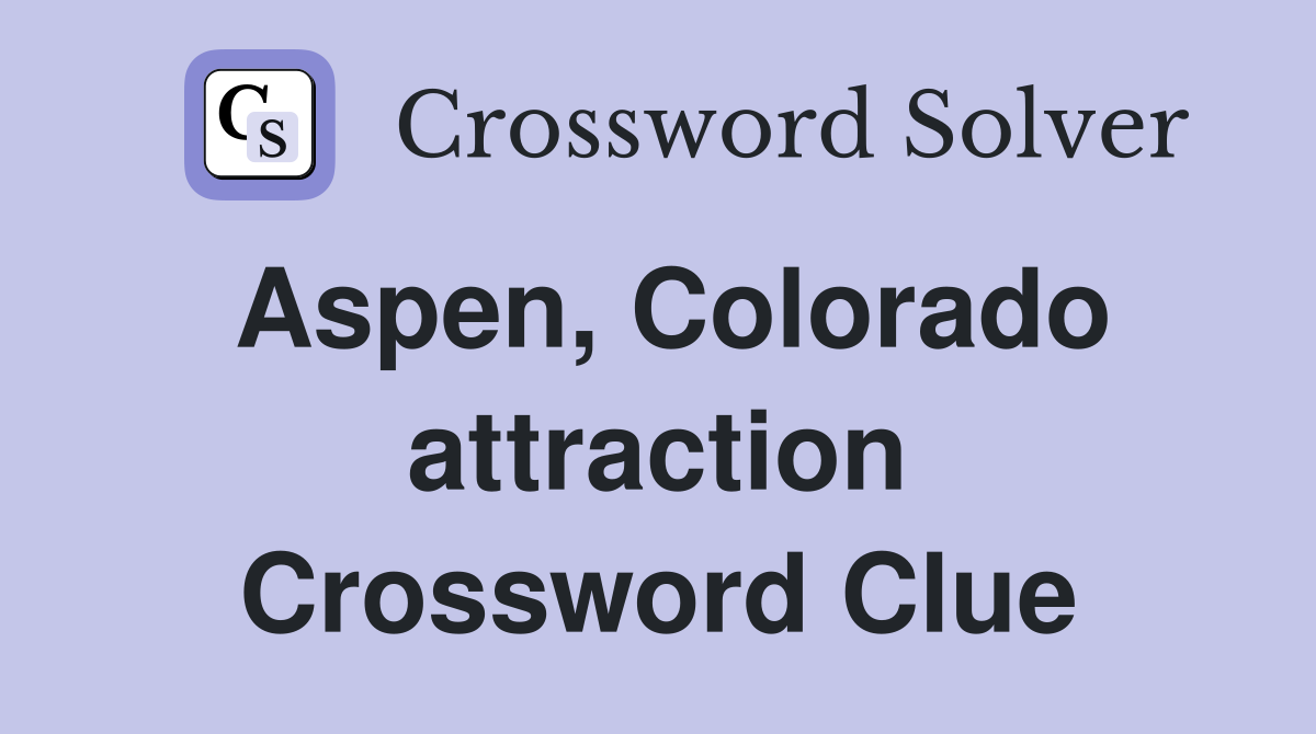 Aspen, Colorado attraction Crossword Clue