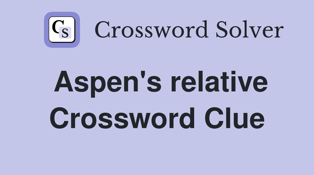 Aspen's relative Crossword Clue