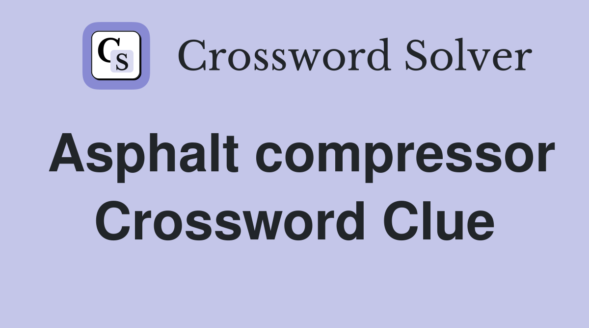 Asphalt compressor Crossword Clue