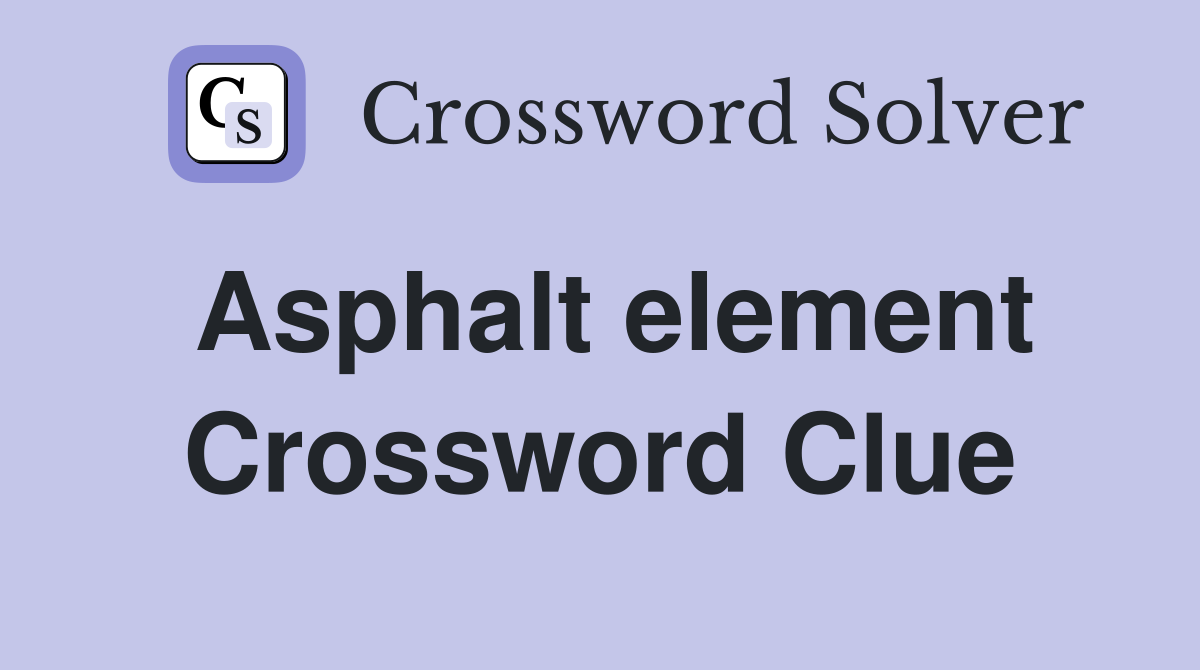 Asphalt element Crossword Clue