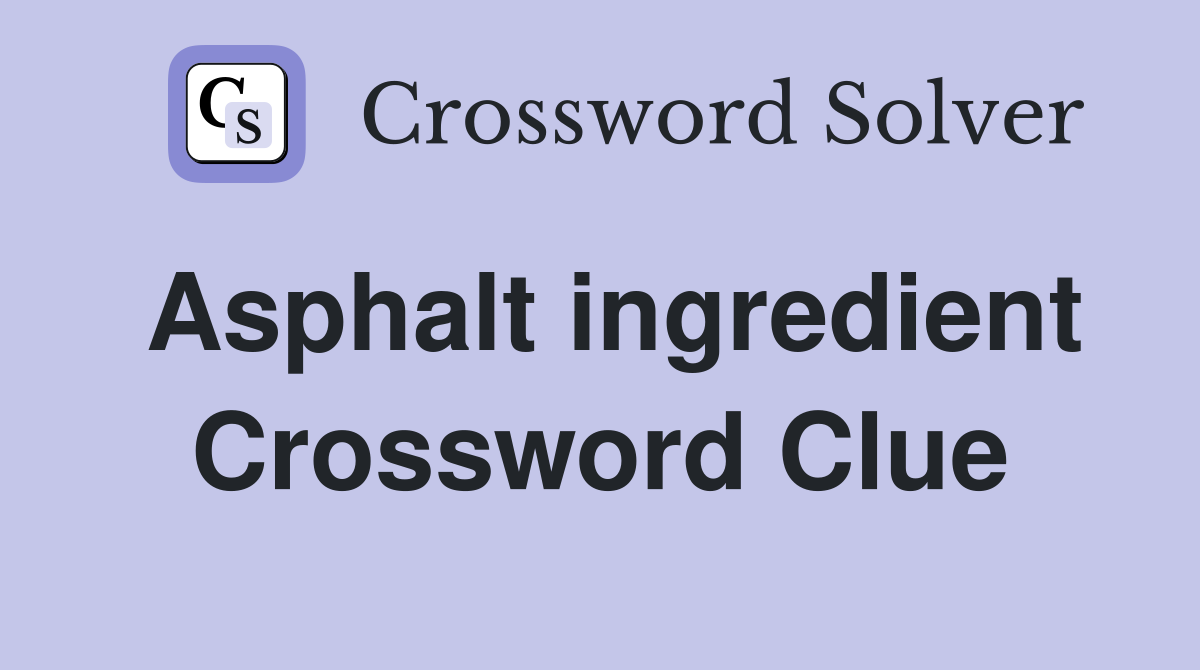 Asphalt ingredient Crossword Clue