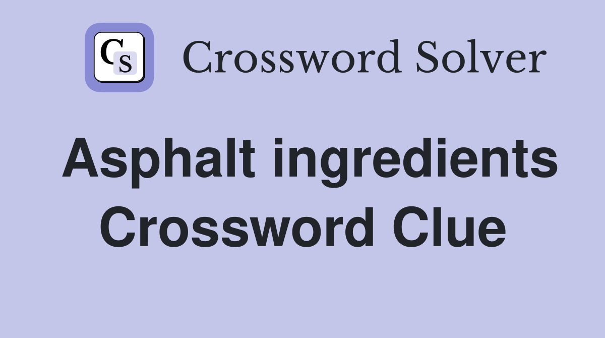 Asphalt ingredients Crossword Clue