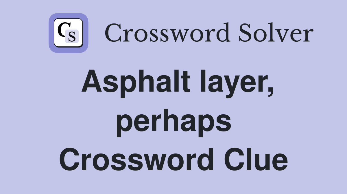 Asphalt layer, perhaps Crossword Clue