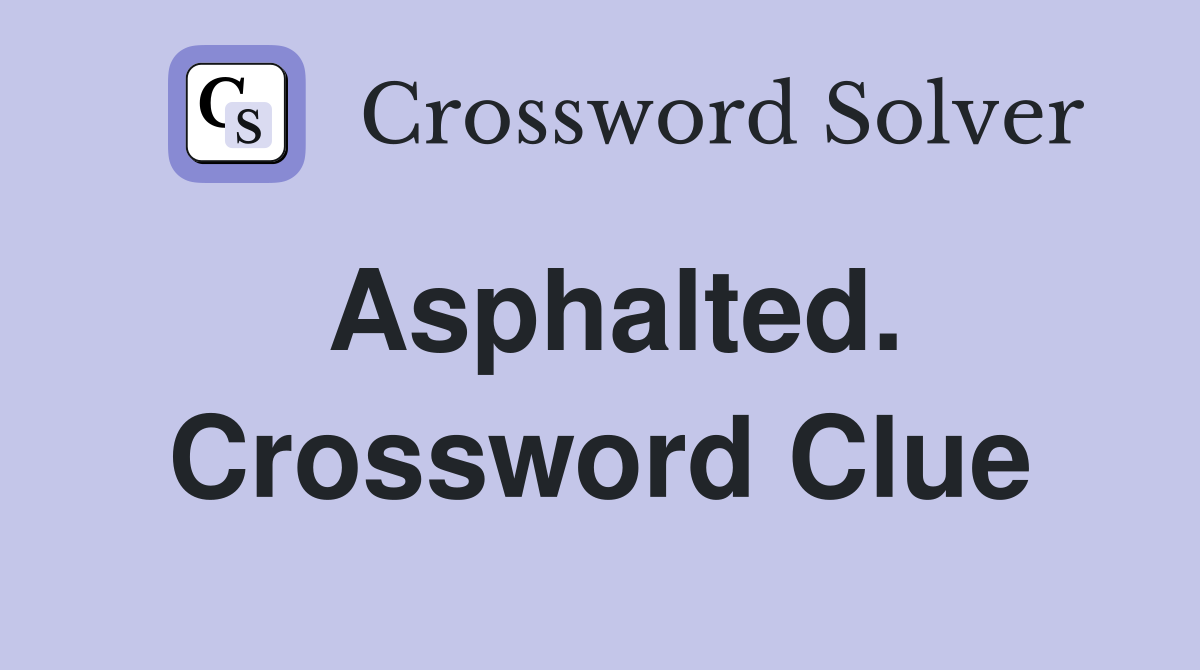 Asphalted. Crossword Clue