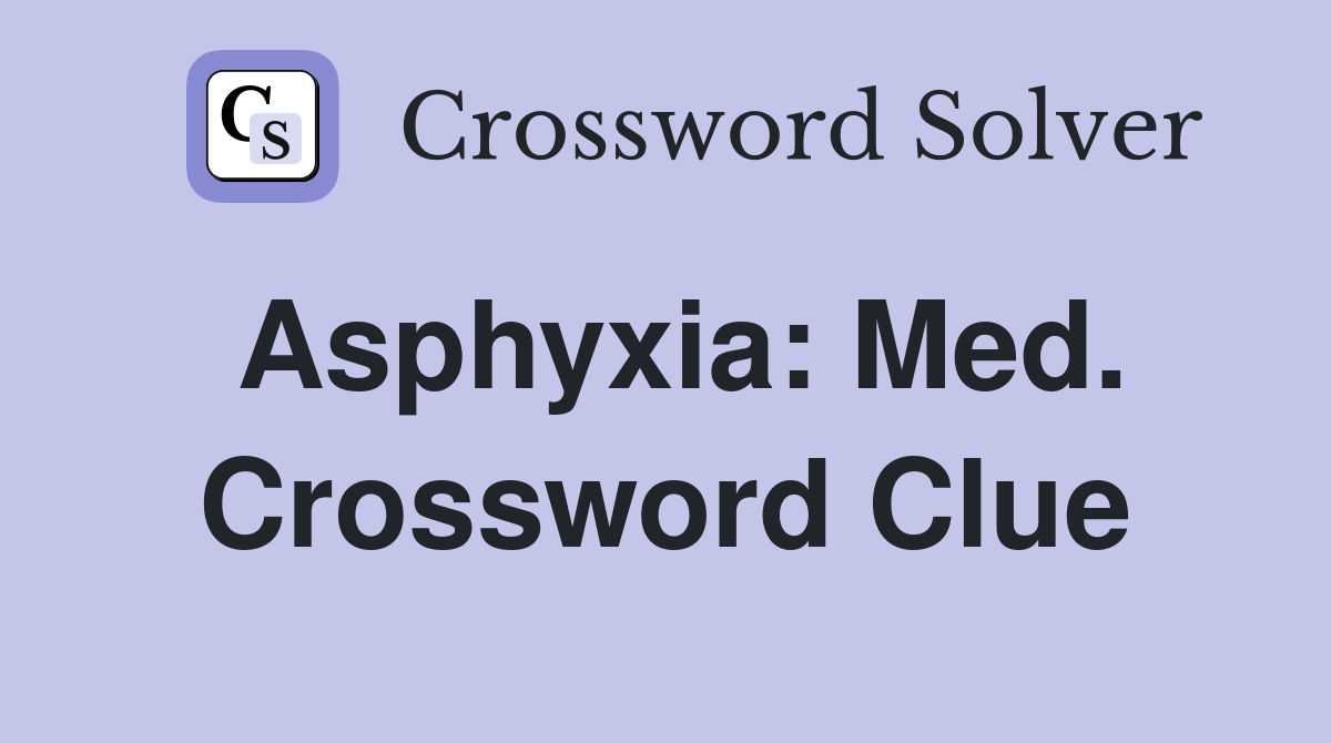 Asphyxia: Med. Crossword Clue