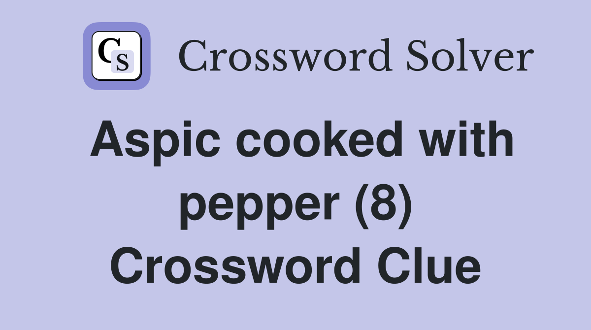 Aspic cooked with pepper (8) Crossword Clue