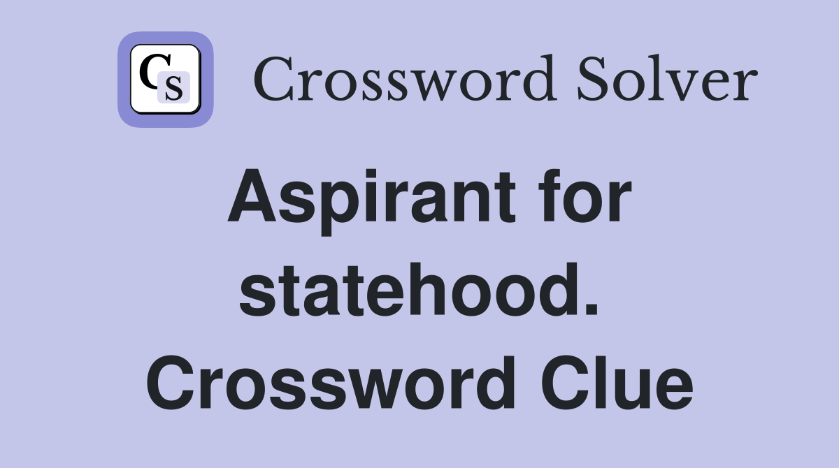 Aspirant for statehood. Crossword Clue