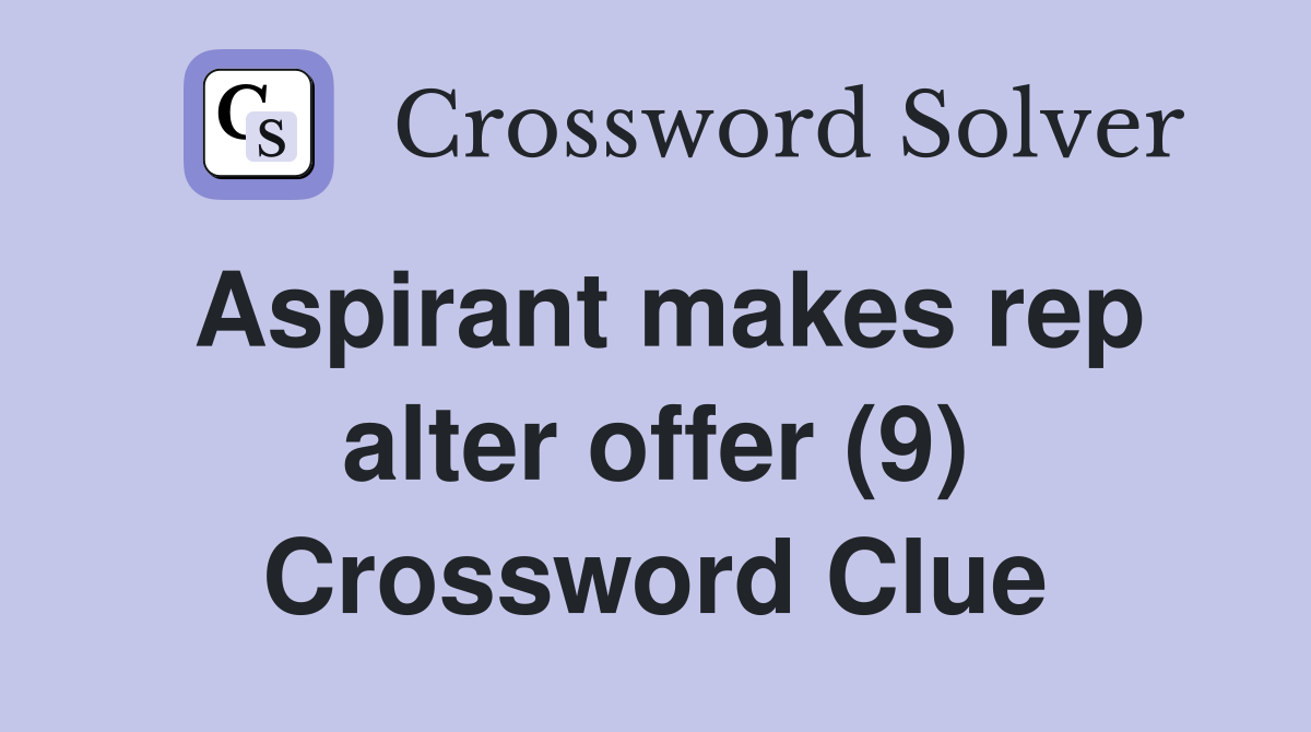Aspirant makes rep alter offer (9) Crossword Clue