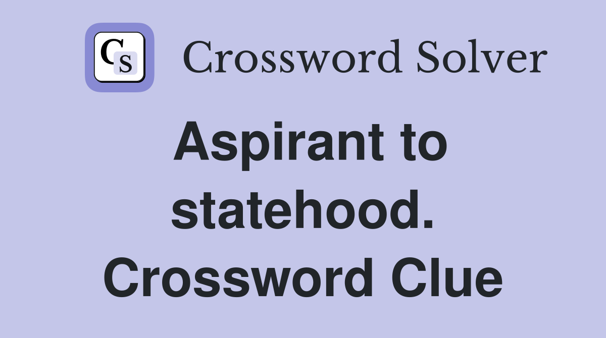 Aspirant to statehood. Crossword Clue
