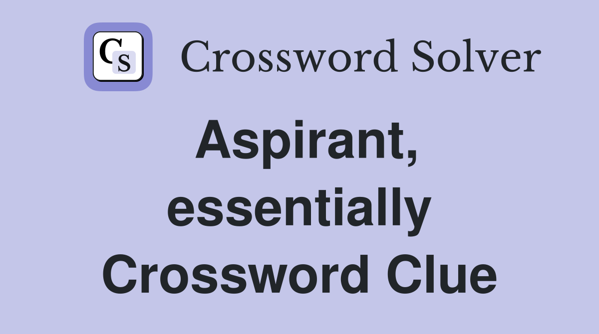 Aspirant, essentially Crossword Clue