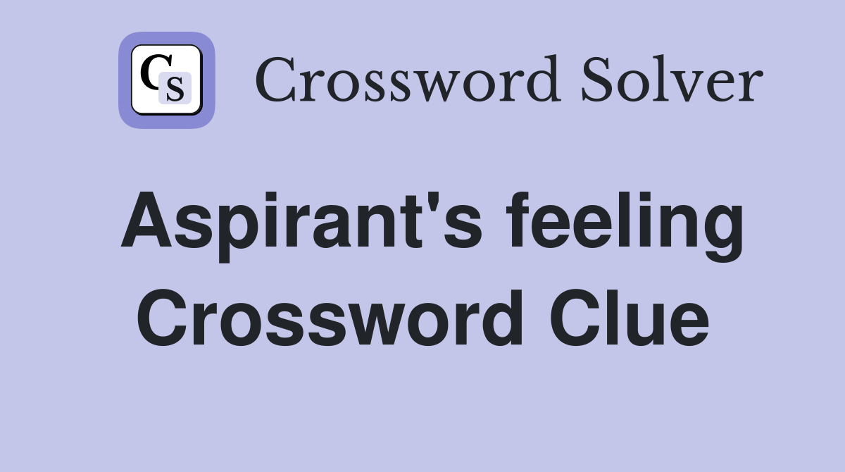 Aspirant's feeling Crossword Clue