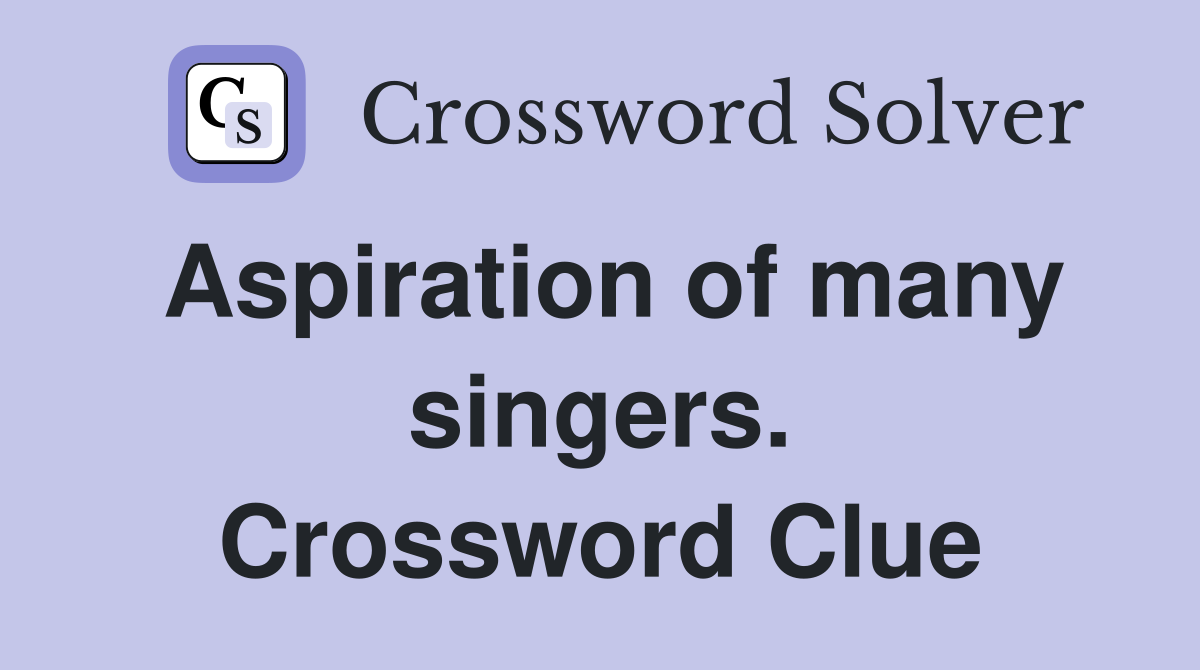 Aspiration of many singers. Crossword Clue