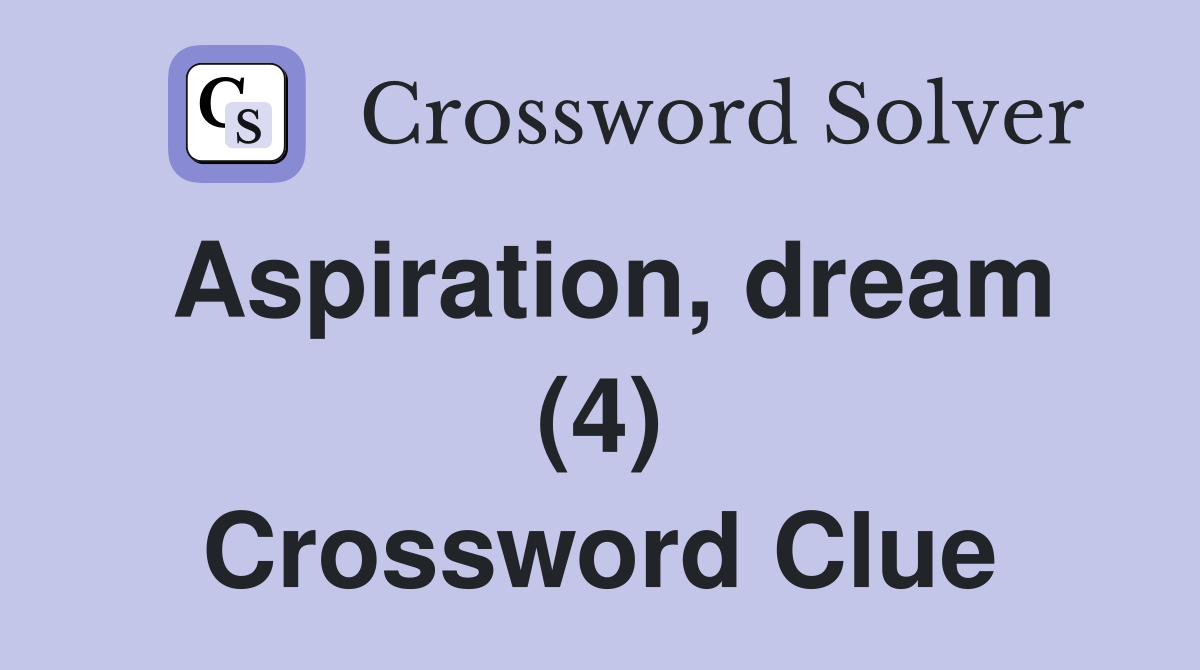 Aspiration, dream (4) Crossword Clue
