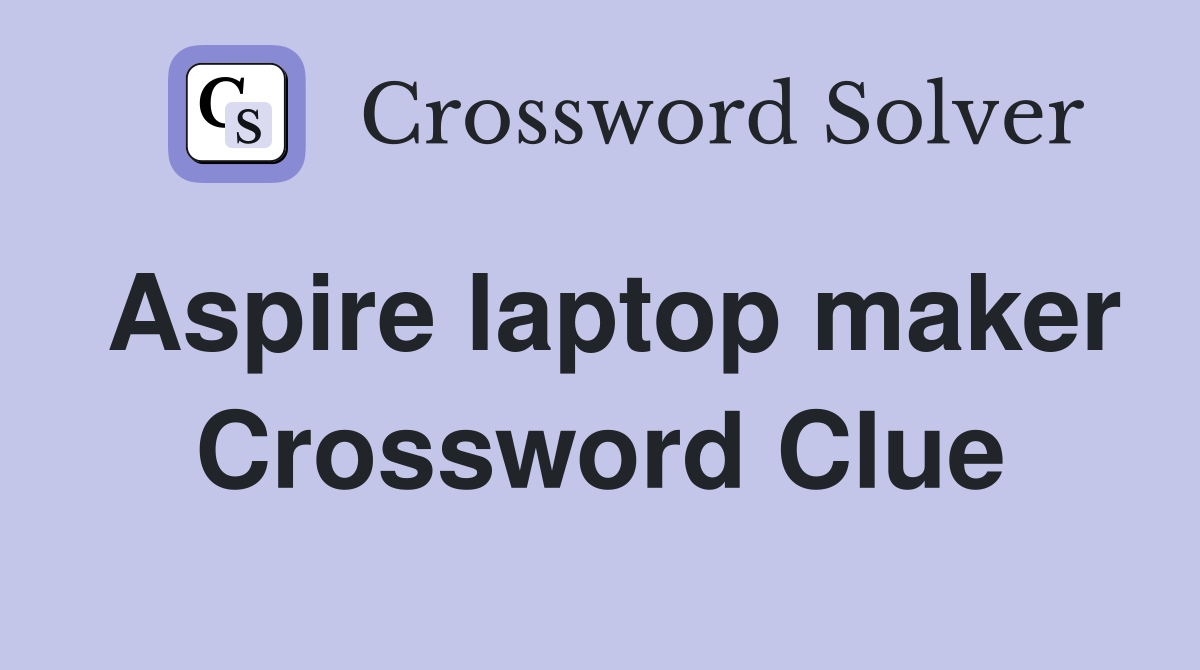 Aspire laptop maker Crossword Clue