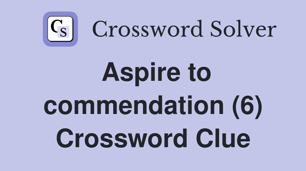 Aspire to commendation (6) Crossword Clue