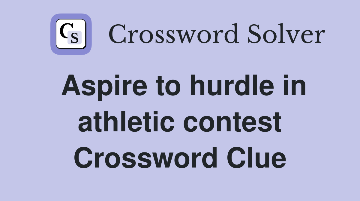 Aspire to hurdle in athletic contest Crossword Clue