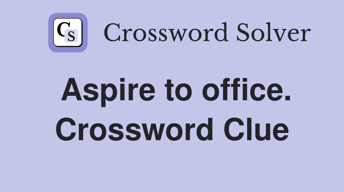 Aspire to office. Crossword Clue