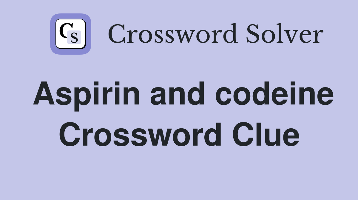 Aspirin and codeine Crossword Clue