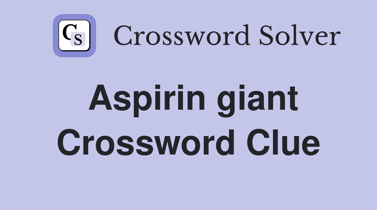 Aspirin giant Crossword Clue