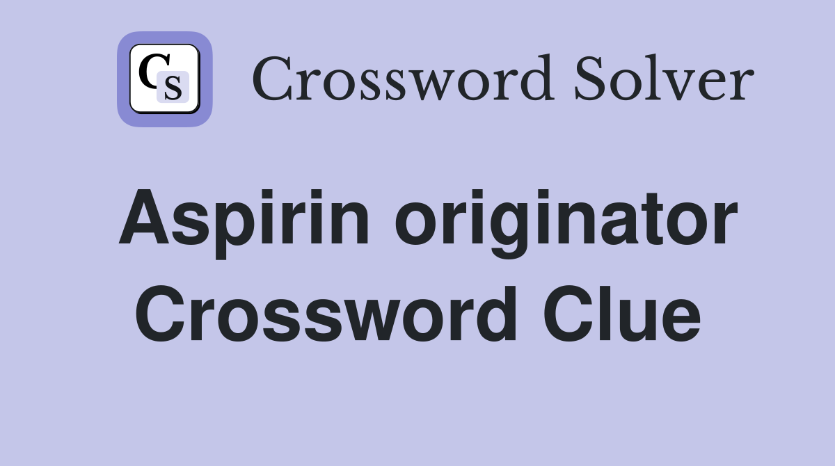 Aspirin originator Crossword Clue