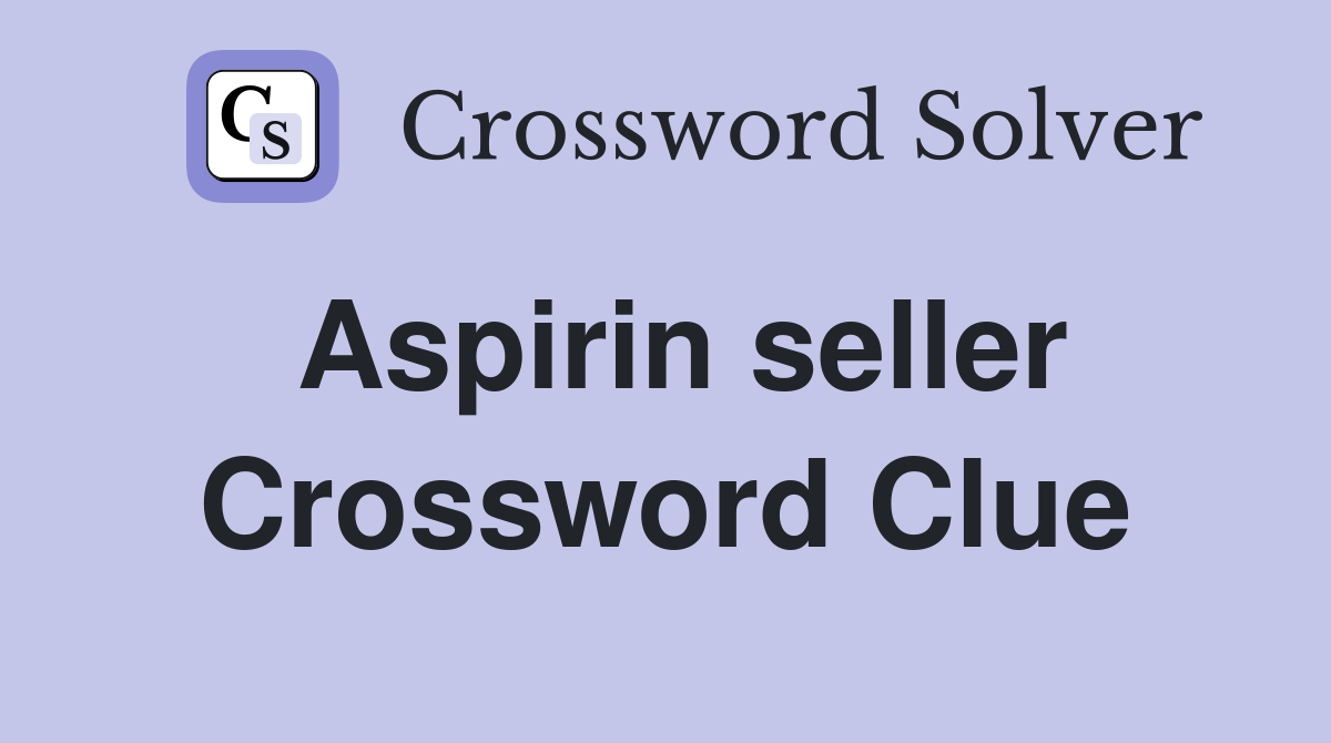 Aspirin seller Crossword Clue