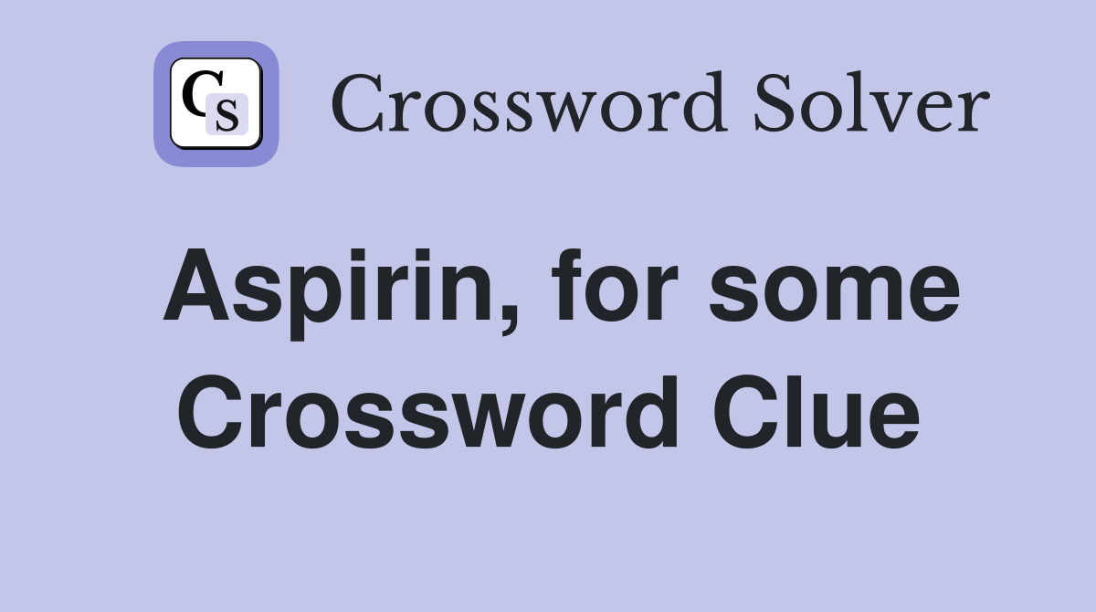 Aspirin, for some Crossword Clue