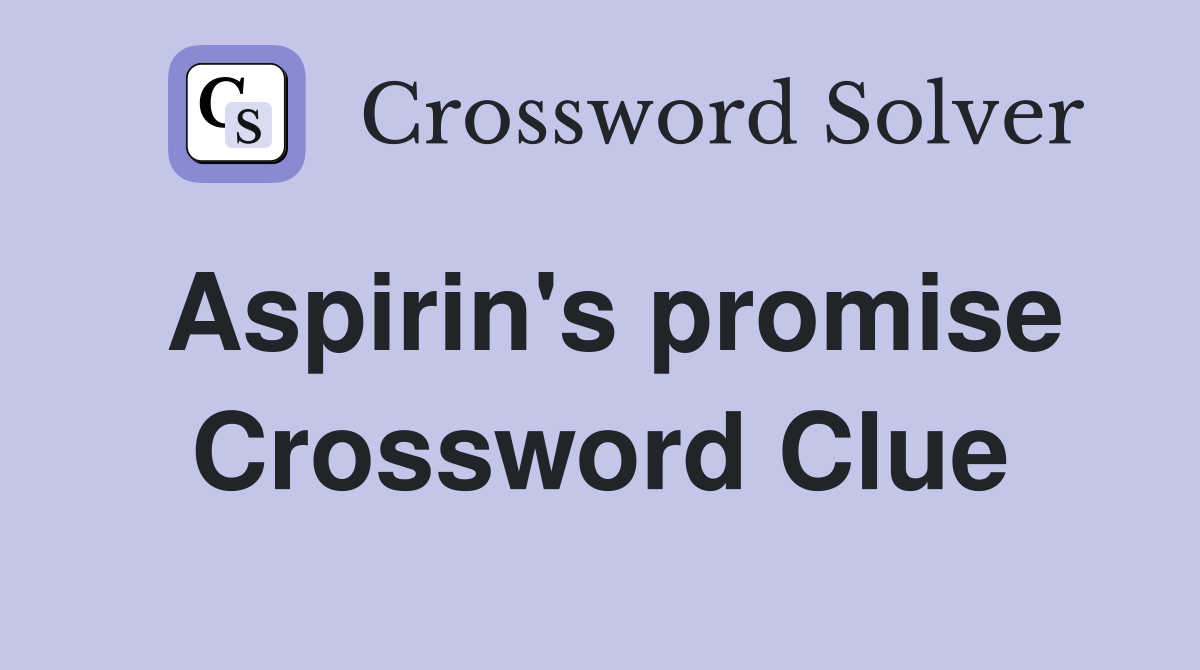 Aspirin's promise Crossword Clue