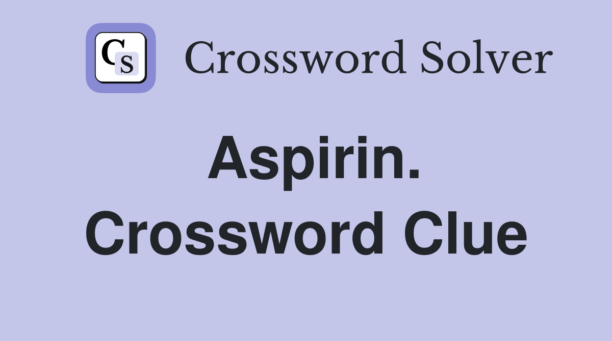 Aspirin. Crossword Clue