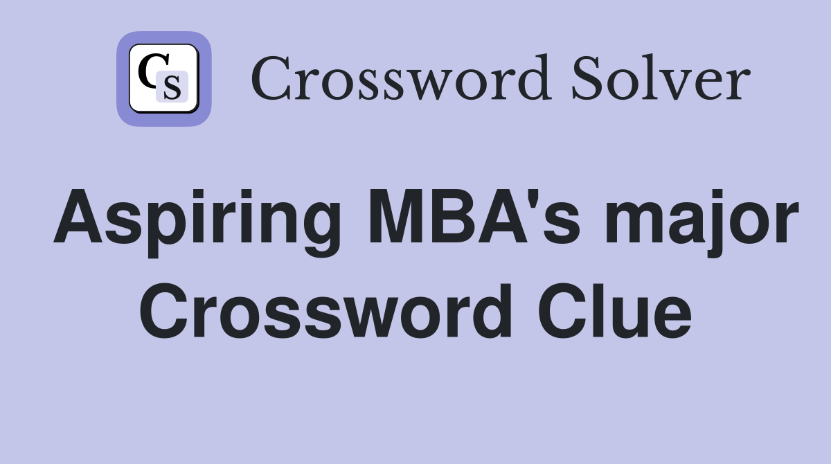Aspiring MBA's major Crossword Clue