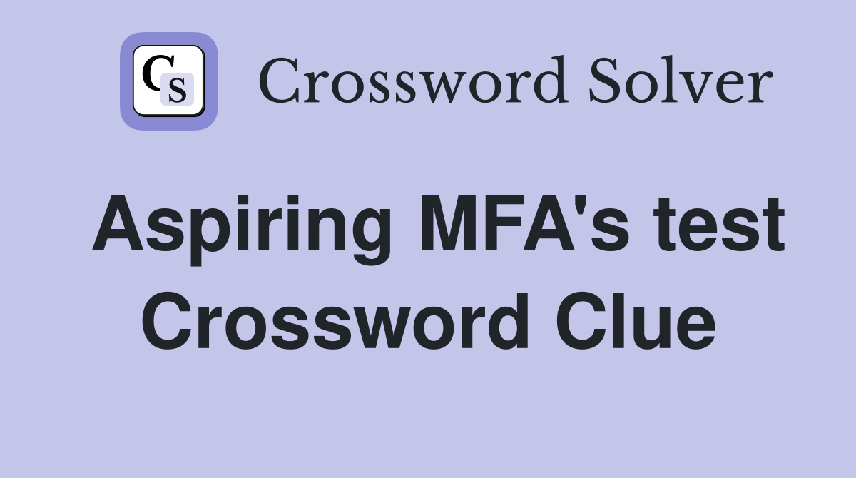Aspiring MFA's test Crossword Clue