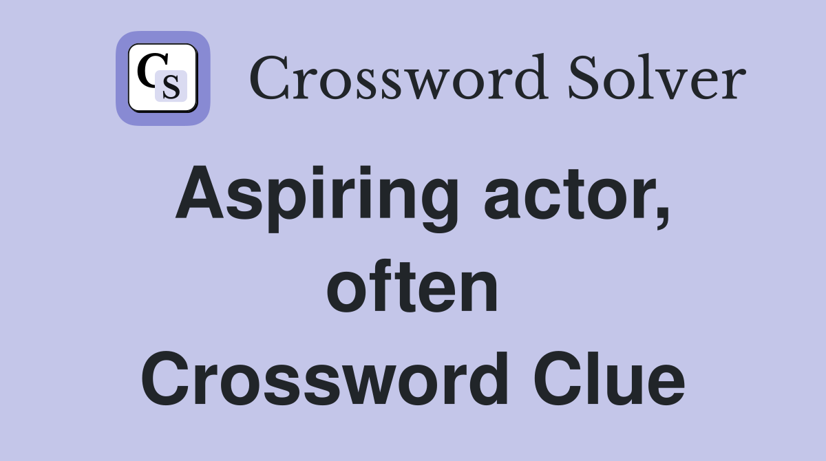 Aspiring actor, often Crossword Clue