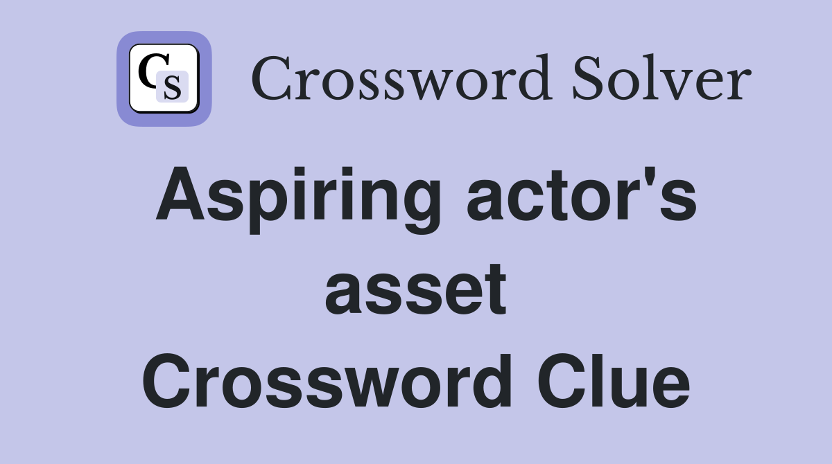 Aspiring actor's asset Crossword Clue