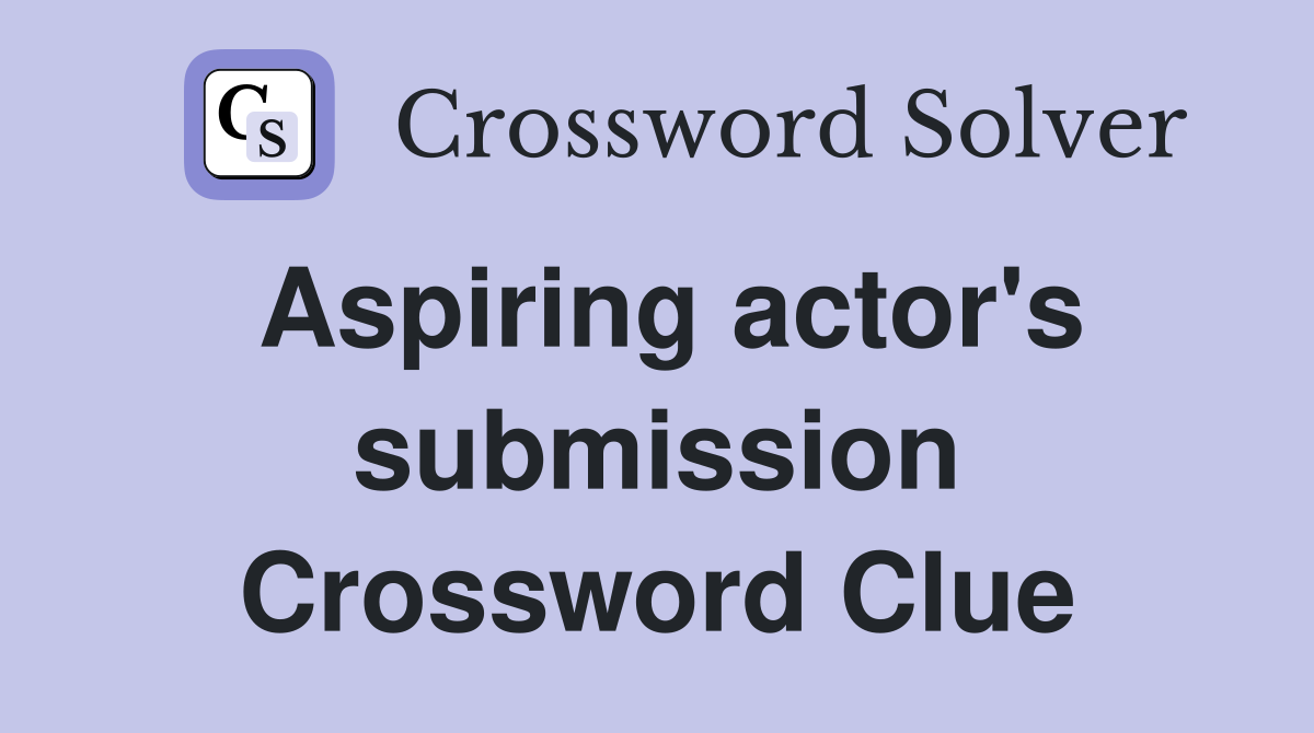 Aspiring actor's submission Crossword Clue