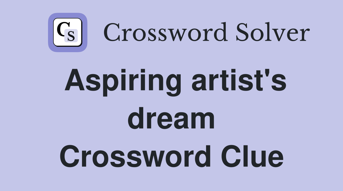 Aspiring artist's dream Crossword Clue