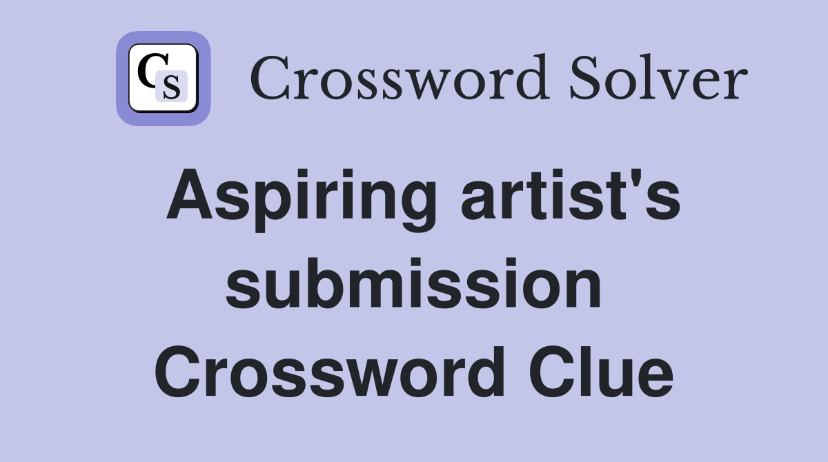 Aspiring artist's submission Crossword Clue
