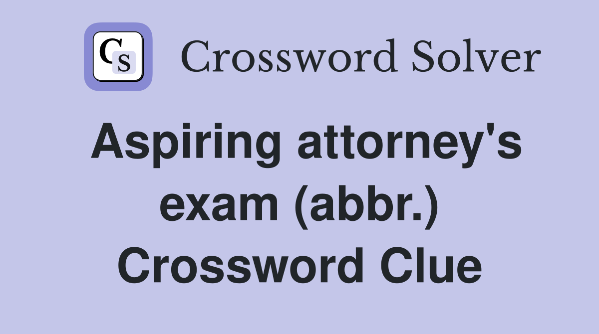 Aspiring attorney's exam (abbr.) Crossword Clue
