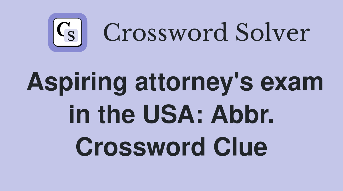 Aspiring attorney's exam in the USA: Abbr. Crossword Clue