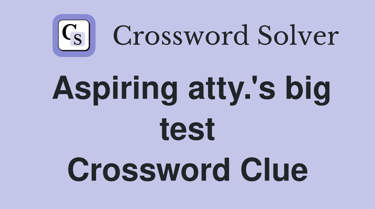 Aspiring atty.'s big test Crossword Clue