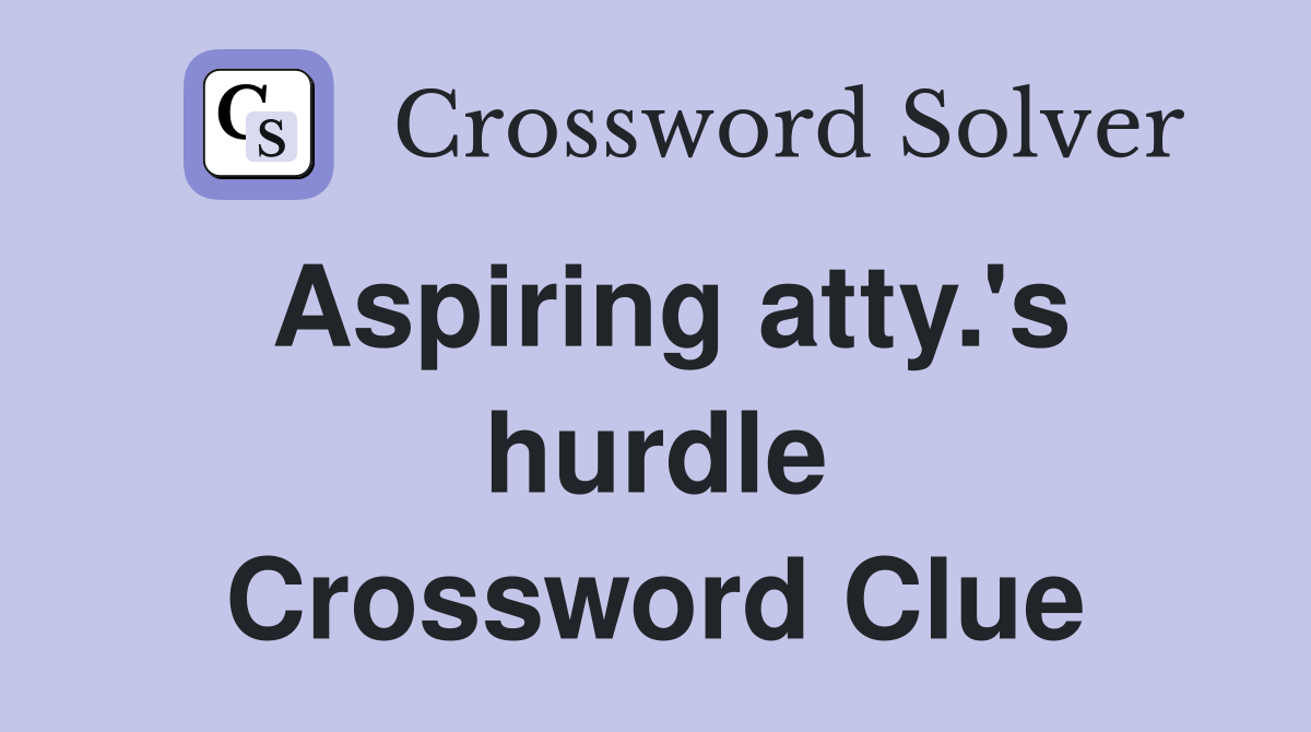 Aspiring atty.'s hurdle Crossword Clue