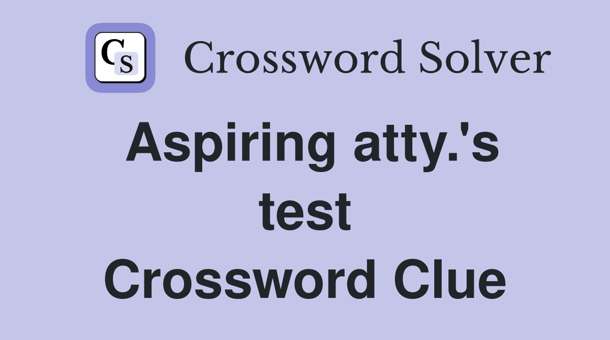 Aspiring atty.'s test Crossword Clue