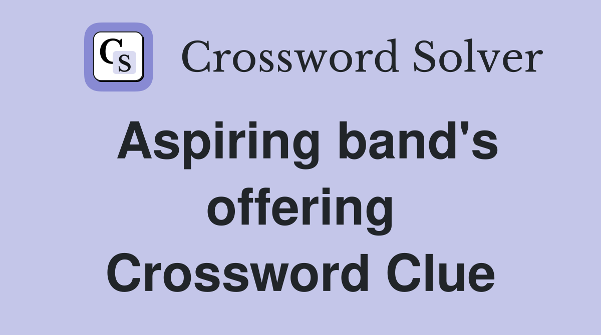 Aspiring band's offering Crossword Clue