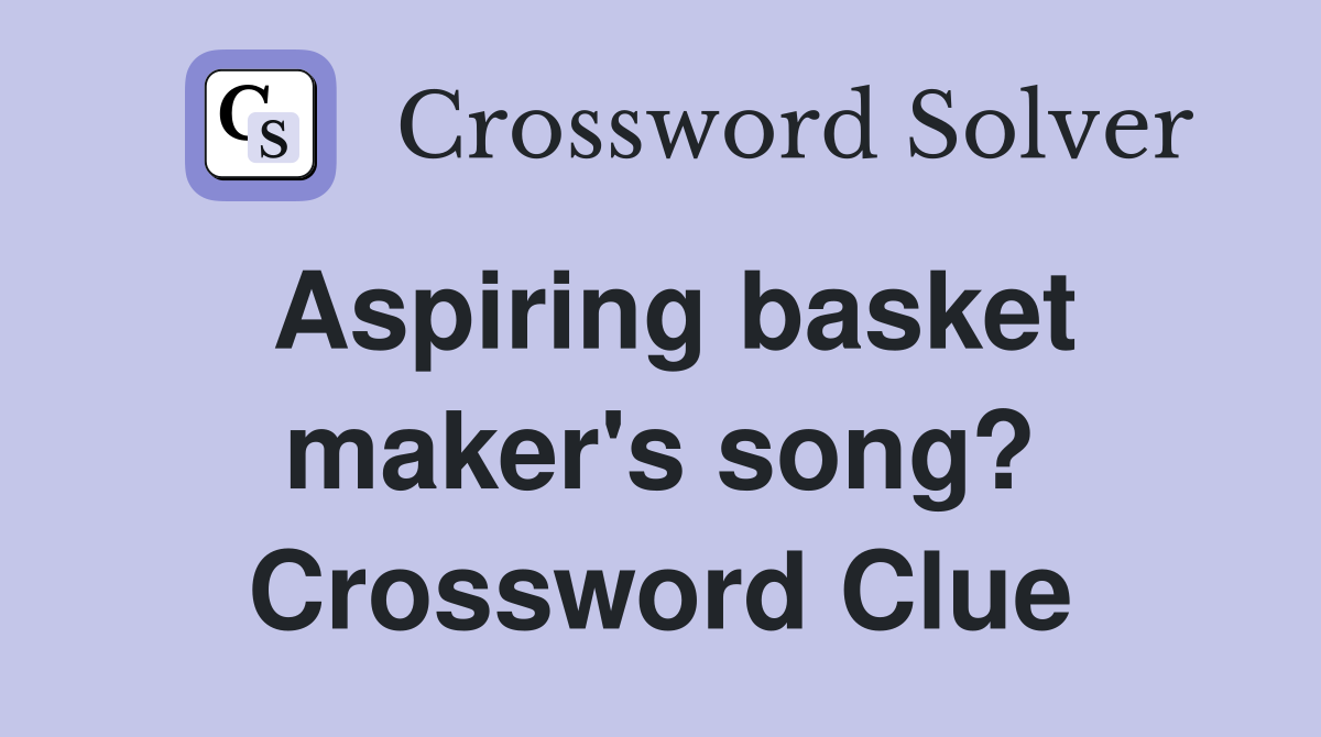Aspiring basket maker's song? Crossword Clue