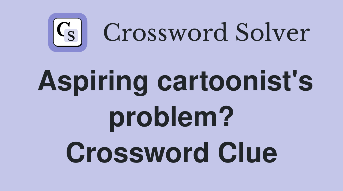 Aspiring cartoonist's problem? Crossword Clue