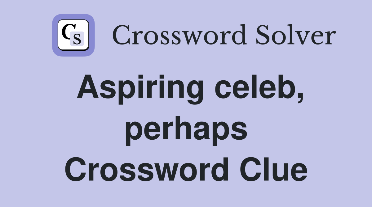 Aspiring celeb, perhaps Crossword Clue
