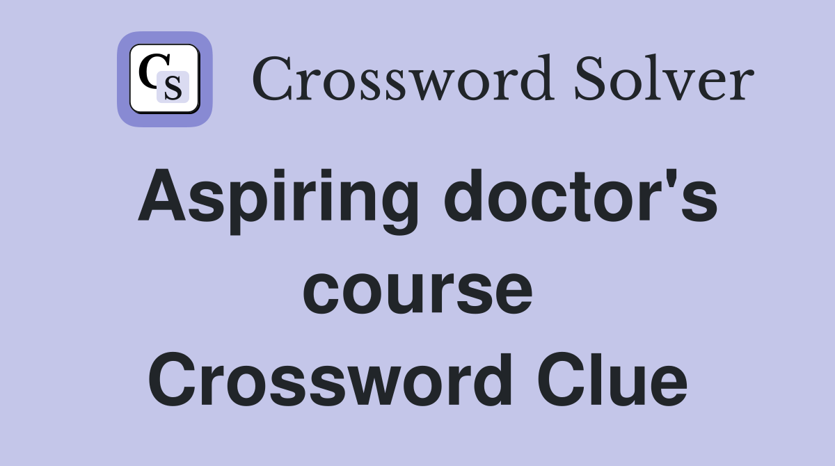 Aspiring doctor's course Crossword Clue