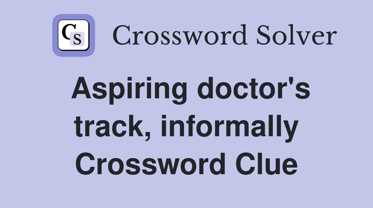 Aspiring doctor's track, informally Crossword Clue